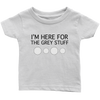 I'm Here for the Grey Stuff Baby & Toddler Shirt