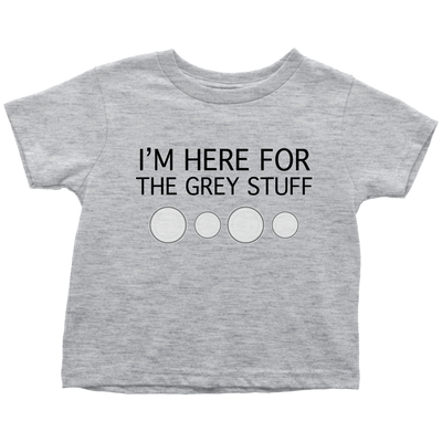I'm Here for the Grey Stuff Baby & Toddler Shirt