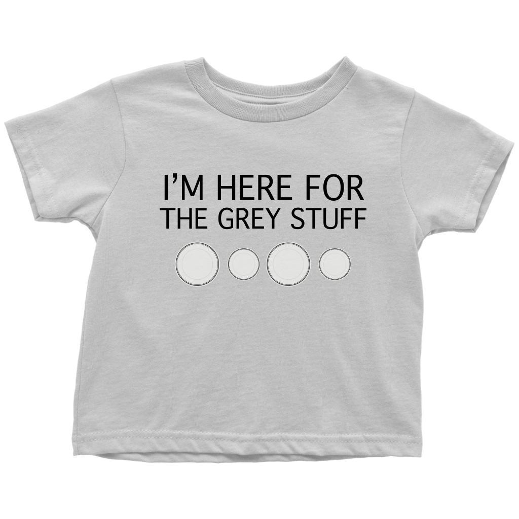 I'm Here for the Grey Stuff Baby & Toddler Shirt
