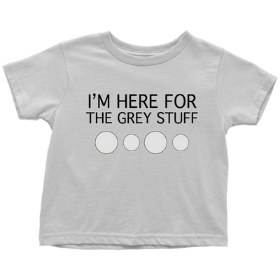I'm Here for the Grey Stuff Baby & Toddler Shirt
