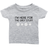 I'm Here for the Grey Stuff Baby & Toddler Shirt