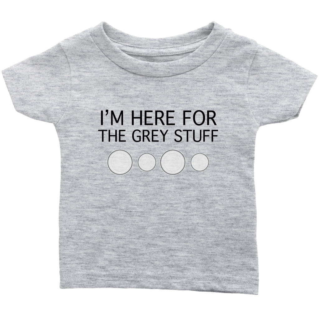 I'm Here for the Grey Stuff Baby & Toddler Shirt