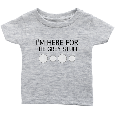 I'm Here for the Grey Stuff Baby & Toddler Shirt