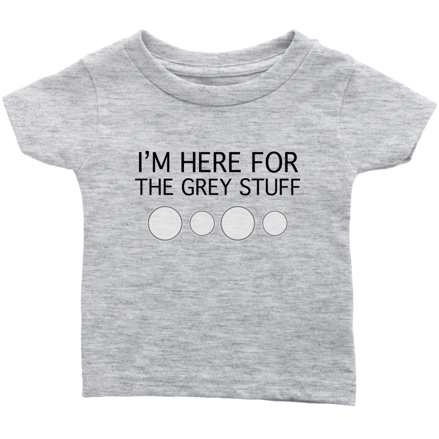 I'm Here for the Grey Stuff Baby & Toddler Shirt