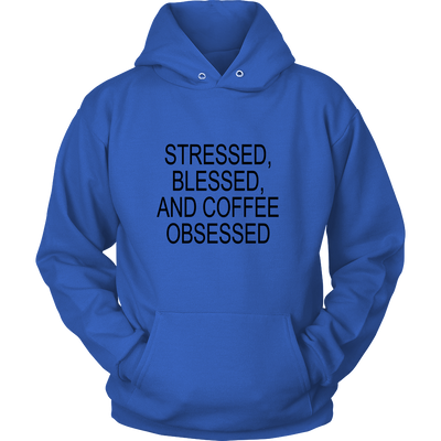 Stressed, Blessed, Coffee Obsessed - Hoodie & Tshirt